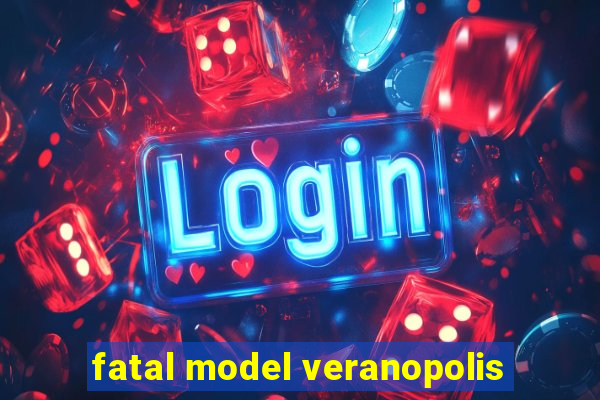 fatal model veranopolis